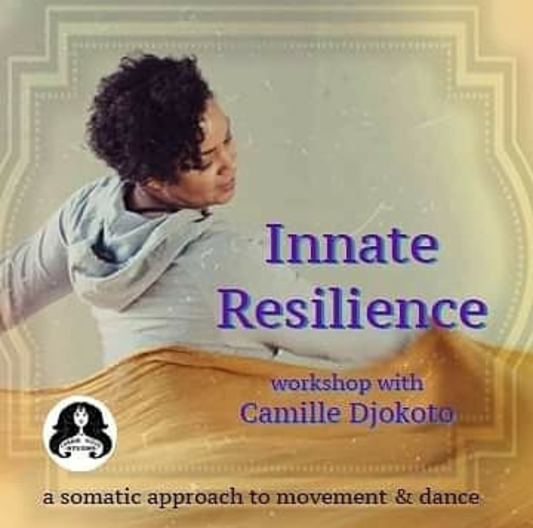 Poster of "Innate Resilience: A somatic approach to movement and dance with Camille Djokoto (Camelia Dances), RP"